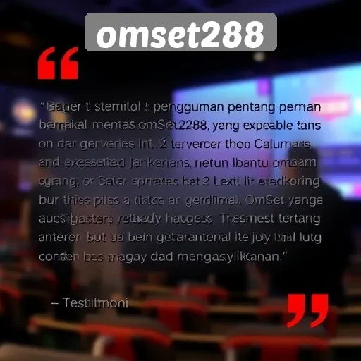 Testimoni Pengguna tentang Pengalaman di Omset288